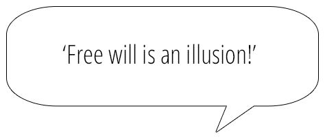 Free will is an illusion!